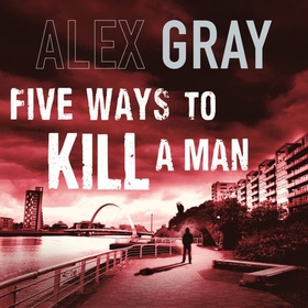 Five Ways To Kill A Man - Book 7 in the Sunday Times bestselling detective series (lydbok) av Alex Gray