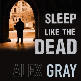 Sleep Like The Dead - Book 8 in the Sunday Times bestselling crime series (lydbok) av Alex Gray