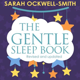 The Gentle Sleep Book - Gentle, No-Tears, Sleep Solutions for Parents of Newborns to Five-Year-Olds (lydbok) av Sarah Ockwell-Smith