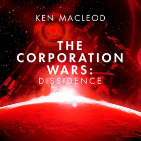 The Corporation Wars: Dissidence (lydbok) av Ken MacLeod