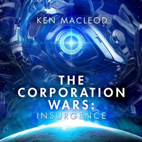 The Corporation Wars: Insurgence (lydbok) av Ken MacLeod