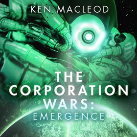 The Corporation Wars: Emergence (lydbok) av Ken MacLeod