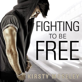 Fighting To Be Free (lydbok) av Kirsty Moseley
