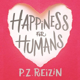 Happiness for Humans - the quirky romantic comedy for anyone looking for their soulmate (lydbok) av P. Z. Reizin