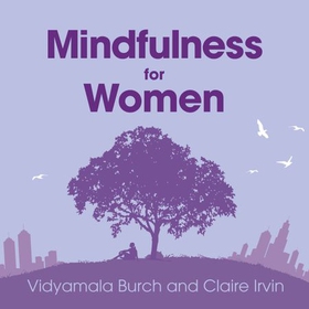 Mindfulness for Women - Declutter your mind, simplify your life, find time to 'be' (lydbok) av Vidyamala Burch