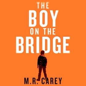 The Boy on the Bridge (lydbok) av M. R. Carey