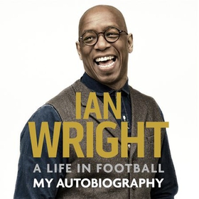 A Life in Football: My Autobiography (lydbok) av Ian Wright