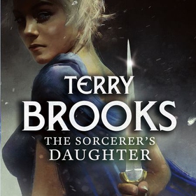 The Sorcerer's Daughter - The Defenders of Shannara (lydbok) av Terry Brooks