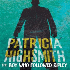 The Boy Who Followed Ripley - The fourth novel in the iconic RIPLEY series - now a major Netflix show (lydbok) av Patricia Highsmith