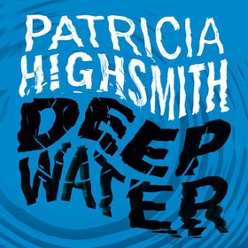 Deep Water - The compulsive classic thriller from the author of THE TALENTED MR RIPLEY (lydbok) av Patricia Highsmith