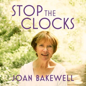 Stop the Clocks - Thoughts on What I Leave Behind (lydbok) av Joan Bakewell