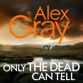 Only the Dead Can Tell - Book 15 in the Sunday Times bestselling detective series (lydbok) av Alex Gray