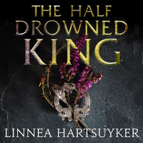 The Half-Drowned King (lydbok) av Linnea Hartsuyker