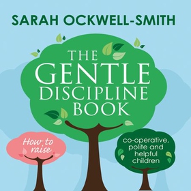 The Gentle Discipline Book - How to raise co-operative, polite and helpful children (lydbok) av Sarah Ockwell-Smith