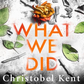 What We Did - A gripping, compelling psychological thriller with a nail-biting twist (lydbok) av Christobel Kent