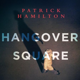 Hangover Square (lydbok) av Patrick Hamilton