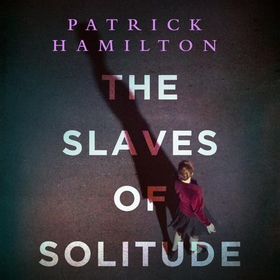 The Slaves of Solitude (lydbok) av Patrick Hamilton