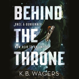 Behind the Throne - The Indranan War, Book 1 (lydbok) av K. B. Wagers