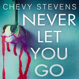 Never Let You Go - A heart-stopping psychological thriller you won't be able to put down (lydbok) av Chevy Stevens