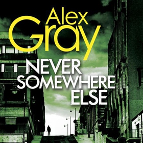 Never Somewhere Else - Book 1 in the Sunday Times bestselling detective series (lydbok) av Alex Gray