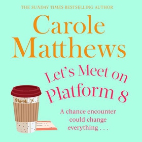 Let's Meet on Platform 8 - The hilarious rom-com from the Sunday Times bestseller (lydbok) av Carole Matthews