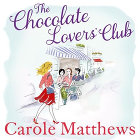 The Chocolate Lovers' Club - the feel-good, romantic, fan-favourite series from the Sunday Times bestseller (lydbok) av Carole Matthews