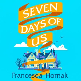 Seven Days of Us - the most hilarious and life-affirming novel about a family in crisis (lydbok) av Francesca Hornak