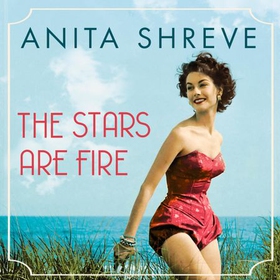 The Stars are Fire (lydbok) av Anita Shreve