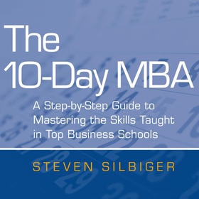 The 10-Day MBA - A step-by-step guide to mastering the skills taught in top business schools (lydbok) av Steven Silbiger