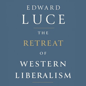 The Retreat of Western Liberalism (lydbok) av Edward Luce