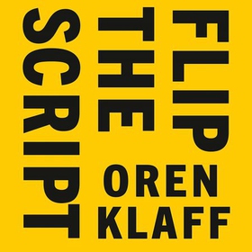 Flip the Script - Getting People to Think Your Idea is Their Idea (lydbok) av Oren Klaff