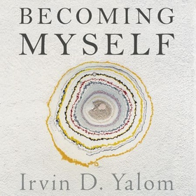 Becoming Myself - A Psychiatrist's Memoir (lydbok) av Irvin Yalom