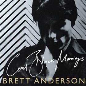 Coal Black Mornings (lydbok) av Brett Anderson