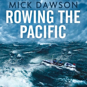 Rowing the Pacific - 7,000 Miles from Japan to San Francisco (lydbok) av Mick Dawson