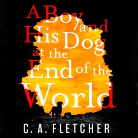 A Boy and his Dog at the End of the World (lydbok) av C. A. Fletcher