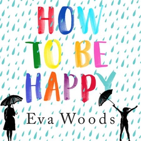 How to be Happy - The unmissable, uplifting Kindle bestseller (lydbok) av Eva Woods