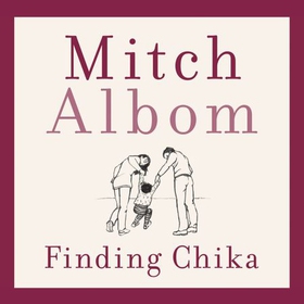 Finding Chika - A heart-breaking and hopeful story about family, adversity and unconditional love (lydbok) av Mitch Albom