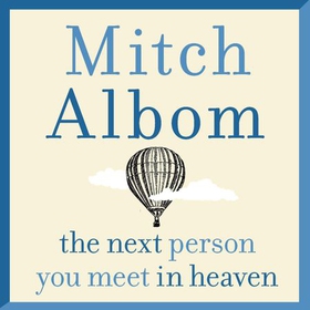 The Next Person You Meet in Heaven - A gripping and life-affirming novel from a globally bestselling author (lydbok) av Mitch Albom