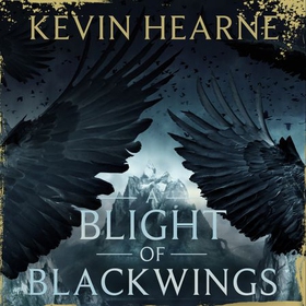 A Blight of Blackwings (lydbok) av Kevin Hearne