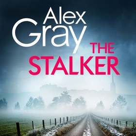 The Stalker - Book 16 in the Sunday Times bestselling crime series (lydbok) av Alex Gray