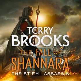 The Stiehl Assassin: Book Three of the Fall of Shannara (lydbok) av Terry Brooks