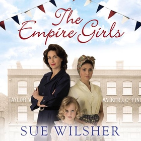 The Empire Girls - A heartbreaking family saga about love and friendship in post-war Britain (lydbok) av Sue Wilsher