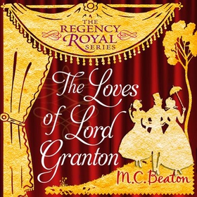 The Loves of Lord Granton - Regency Royal 18 (lydbok) av M.C. Beaton