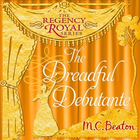 The Dreadful Debutante - Regency Royal 16 (lydbok) av M.C. Beaton