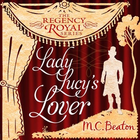 Lady Lucy's Lover - Regency Royal 8 (lydbok) av M.C. Beaton