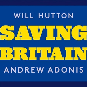 Saving Britain - How We Must Change to Prosper in Europe (lydbok) av Will Hutton