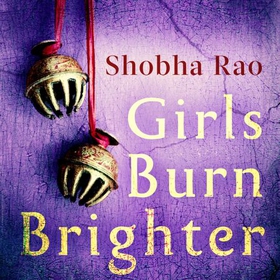 Girls Burn Brighter (lydbok) av Shobha Rao