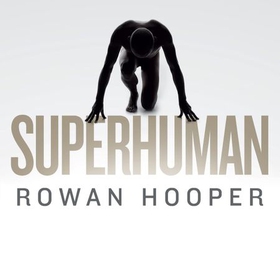 Superhuman - Life at the Extremes of Mental and Physical Ability (lydbok) av Rowan Hooper