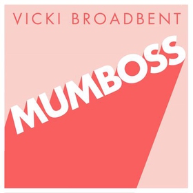 Mumboss - The Honest Mum's Guide to Surviving and Thriving at Work and at Home (lydbok) av Vicki Broadbent
