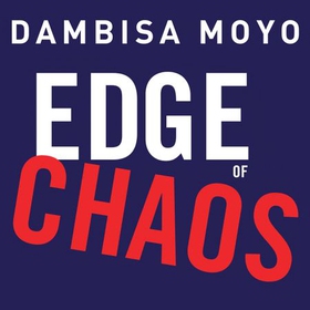 Edge of Chaos (lydbok) av Dambisa Moyo